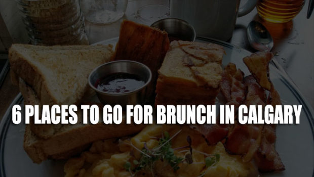 Brunch in Calgary: 6 Restaurants You Need To Visit